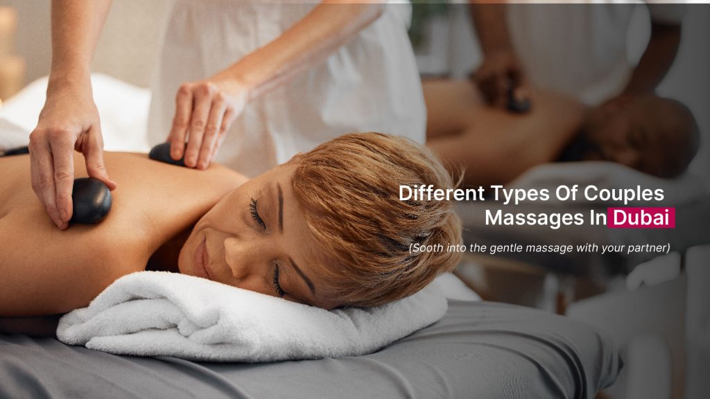 Different Types Of Relaxing Couples Massages In Dubai