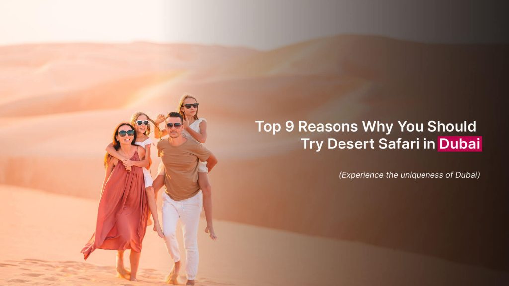 Top 9 Reasons Why You Should Try Desert Safari in Dubai