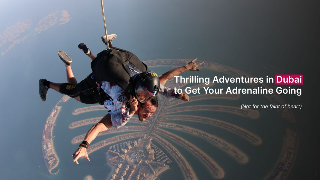 Thrilling Adventures in Dubai to Get Your Adrenaline Going