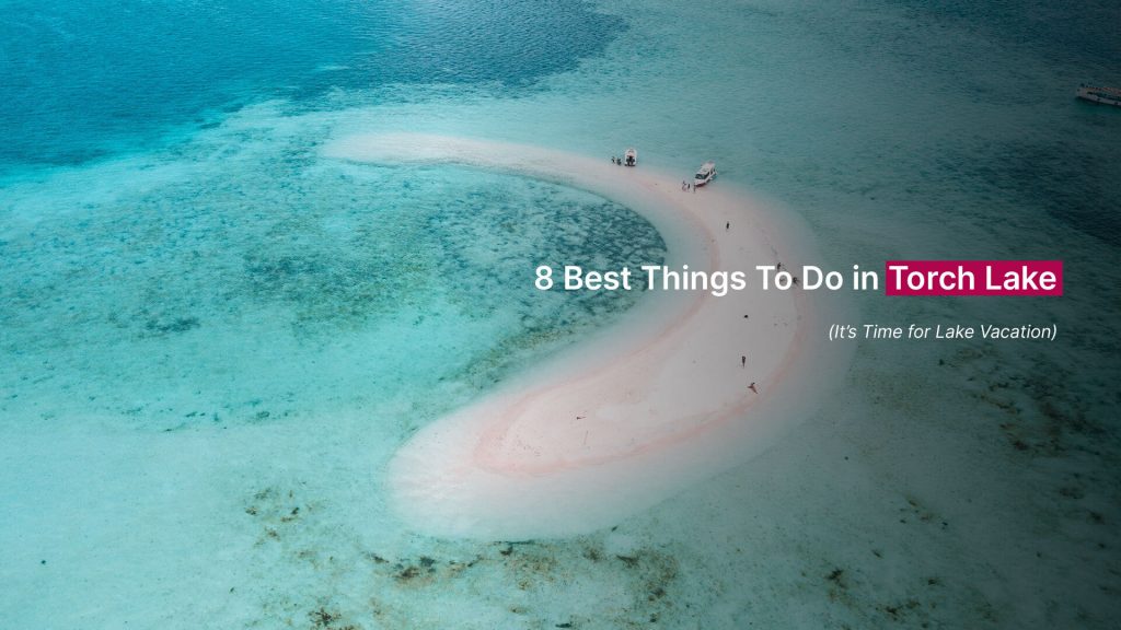 8 Best Things To Do in Torch Lake