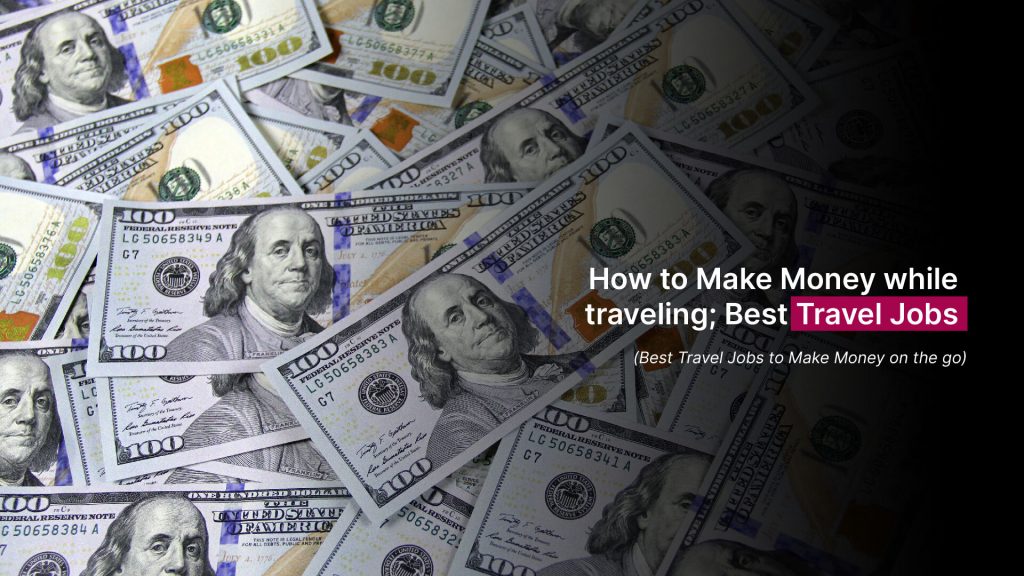 How to Make Money while traveling; Best Travel Jobs