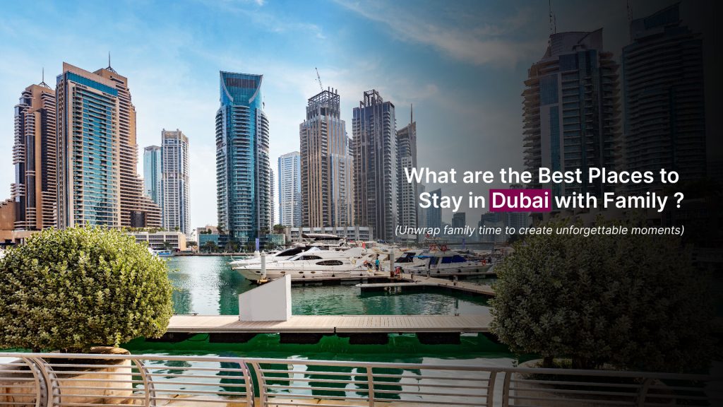 What are the Best Places to Stay in Dubai with Family ?