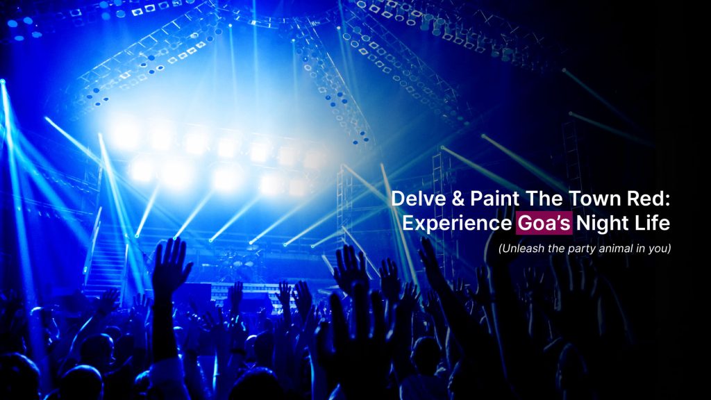 Delve & Paint The Town Red Experience Goa’s Night Life