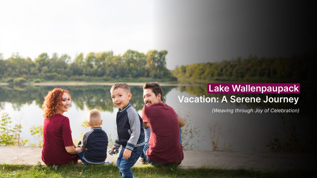 Lake Wallenpaupack Vacation- A Serene Journey