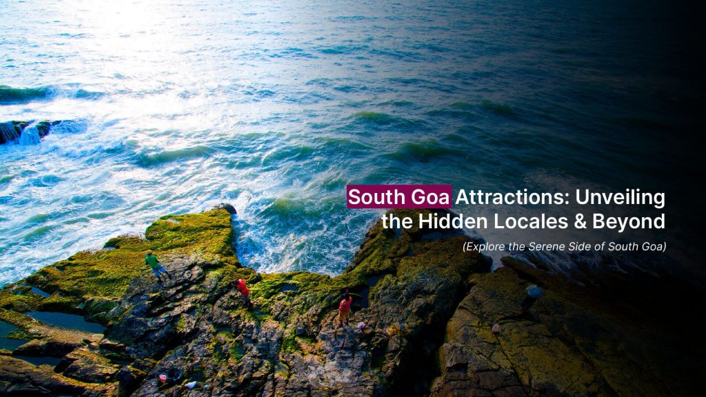 South Goa Attractions: Unveiling the Hidden Locales & Beyond